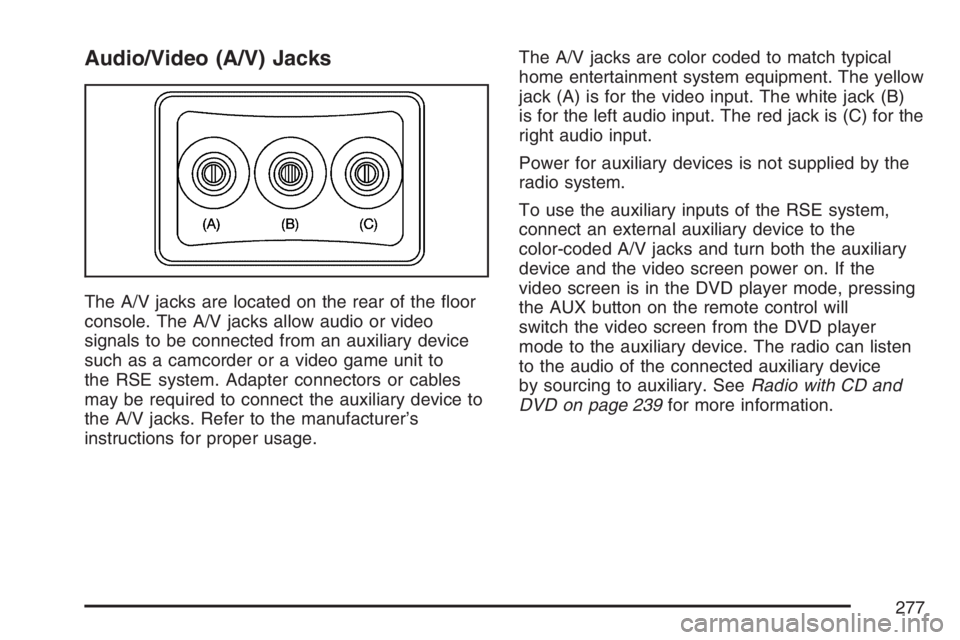 PONTIAC TORRENT 2007  Owners Manual Audio/Video (A/V) Jacks
The A/V jacks are located on the rear of the �oor
console. The A/V jacks allow audio or video
signals to be connected from an auxiliary device
such as a camcorder or a video ga