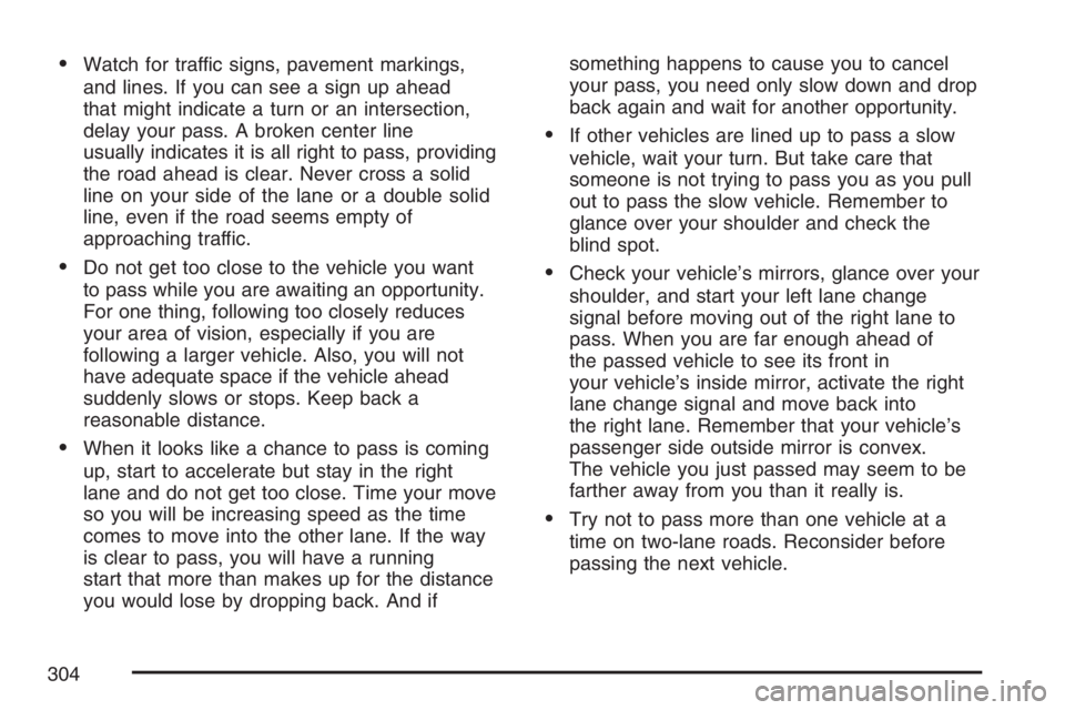 PONTIAC TORRENT 2007  Owners Manual Watch for traffic signs, pavement markings,
and lines. If you can see a sign up ahead
that might indicate a turn or an intersection,
delay your pass. A broken center line
usually indicates it is all 