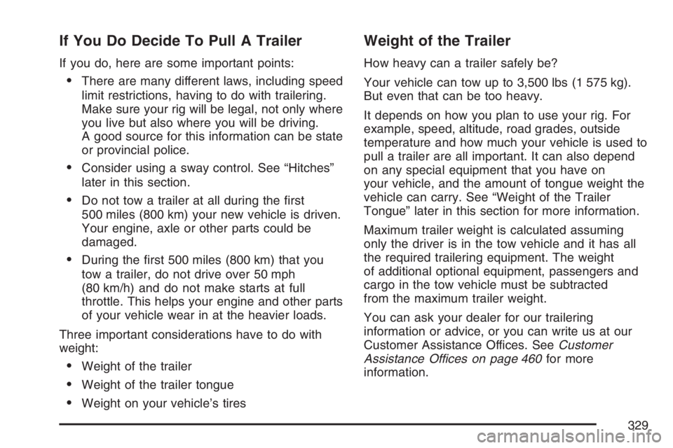 PONTIAC TORRENT 2007  Owners Manual If You Do Decide To Pull A Trailer
If you do, here are some important points:
There are many different laws, including speed
limit restrictions, having to do with trailering.
Make sure your rig will 