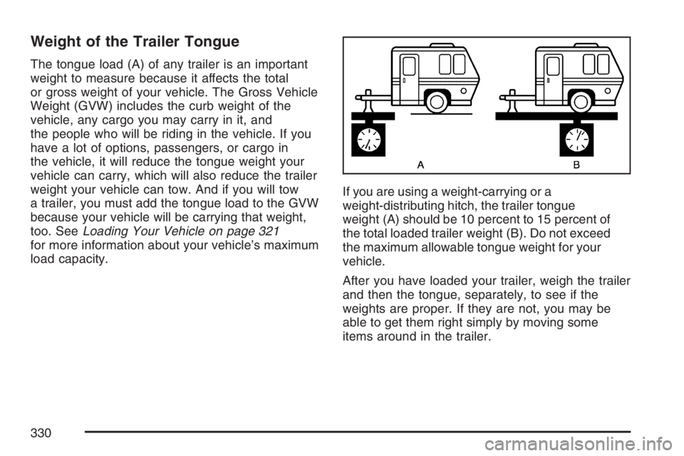 PONTIAC TORRENT 2007  Owners Manual Weight of the Trailer Tongue
The tongue load (A) of any trailer is an important
weight to measure because it affects the total
or gross weight of your vehicle. The Gross Vehicle
Weight (GVW) includes 