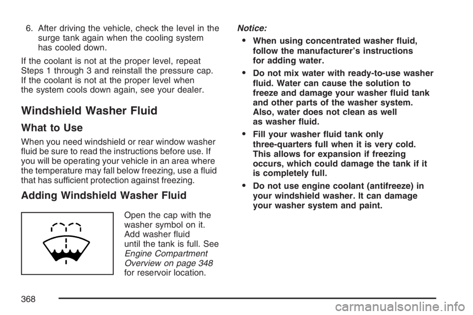 PONTIAC TORRENT 2007  Owners Manual 6. After driving the vehicle, check the level in the
surge tank again when the cooling system
has cooled down.
If the coolant is not at the proper level, repeat
Steps 1 through 3 and reinstall the pre