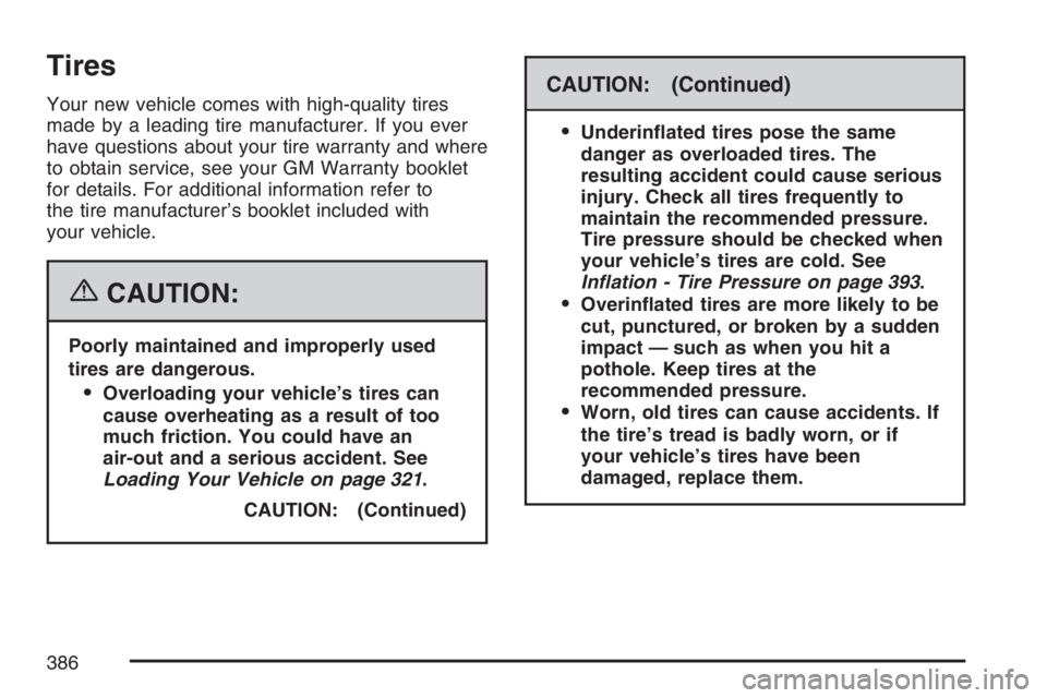 PONTIAC TORRENT 2007  Owners Manual Tires
Your new vehicle comes with high-quality tires
made by a leading tire manufacturer. If you ever
have questions about your tire warranty and where
to obtain service, see your GM Warranty booklet
