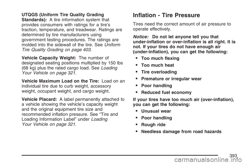 PONTIAC TORRENT 2007  Owners Manual UTQGS (Uniform Tire Quality Grading
Standards):A tire information system that
provides consumers with ratings for a tire’s
traction, temperature, and treadwear. Ratings are
determined by tire manufa