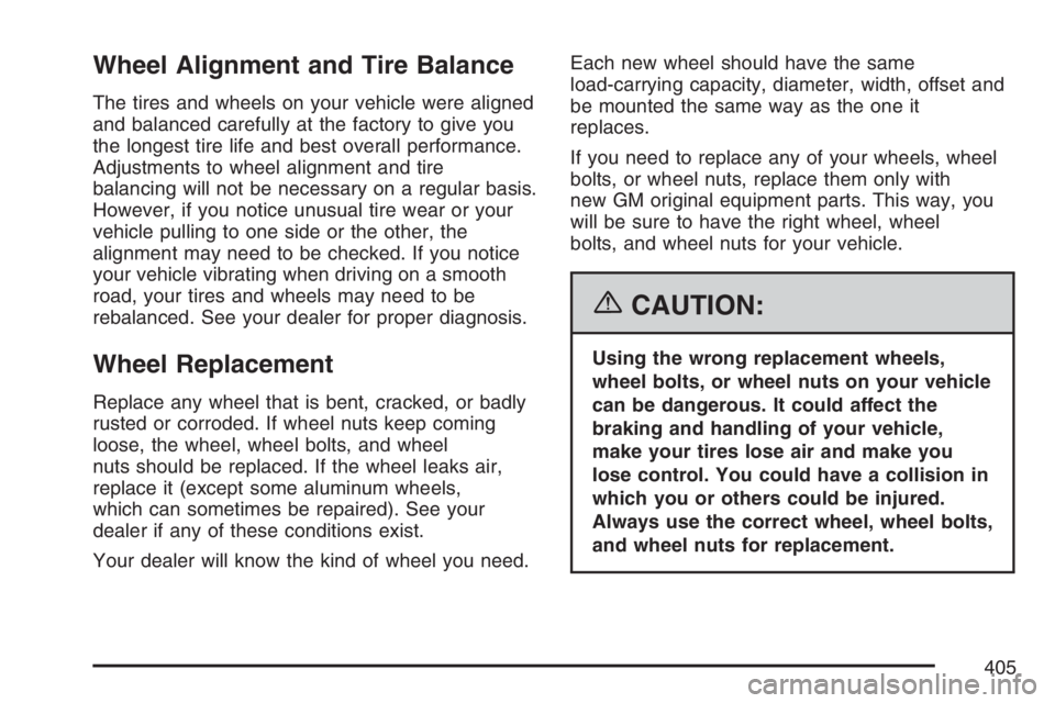 PONTIAC TORRENT 2007 Owners Manual Wheel Alignment and Tire Balance
The tires and wheels on your vehicle were aligned
and balanced carefully at the factory to give you
the longest tire life and best overall performance.
Adjustments to PONTIAC TORRENT 2007 Owners Manual Wheel Alignment and Tire Balance
The tires and wheels on your vehicle were aligned
and balanced carefully at the factory to give you
the longest tire life and best overall performance.
Adjustments to