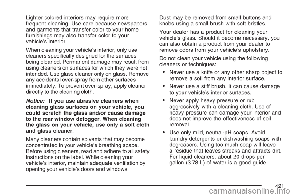 PONTIAC TORRENT 2007  Owners Manual Lighter colored interiors may require more
frequent cleaning. Use care because newspapers
and garments that transfer color to your home
furnishings may also transfer color to your
vehicle’s interior