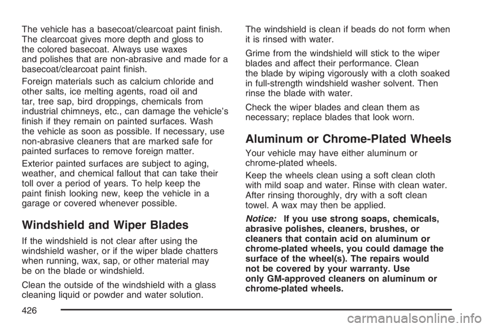 PONTIAC TORRENT 2007  Owners Manual The vehicle has a basecoat/clearcoat paint �nish.
The clearcoat gives more depth and gloss to
the colored basecoat. Always use waxes
and polishes that are non-abrasive and made for a
basecoat/clearcoa