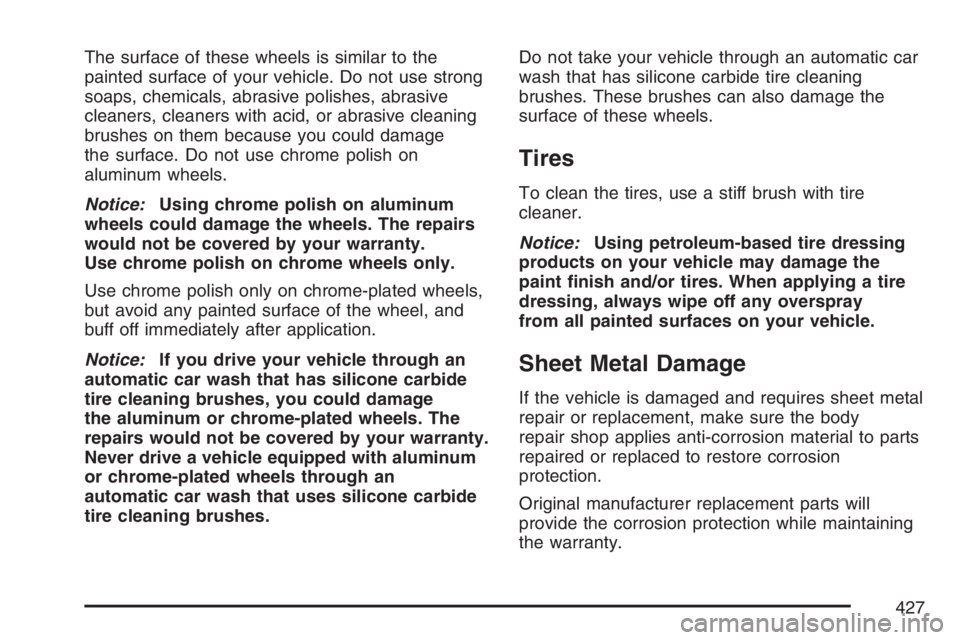 PONTIAC TORRENT 2007  Owners Manual The surface of these wheels is similar to the
painted surface of your vehicle. Do not use strong
soaps, chemicals, abrasive polishes, abrasive
cleaners, cleaners with acid, or abrasive cleaning
brushe