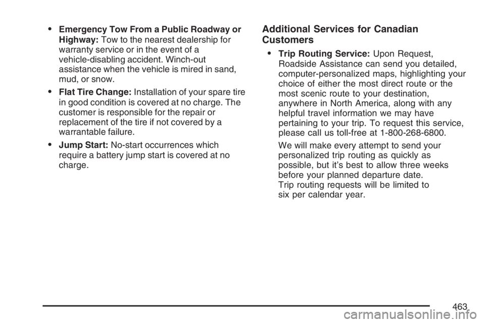 PONTIAC TORRENT 2007  Owners Manual Emergency Tow From a Public Roadway or
Highway:Tow to the nearest dealership for
warranty service or in the event of a
vehicle-disabling accident. Winch-out
assistance when the vehicle is mired in sa