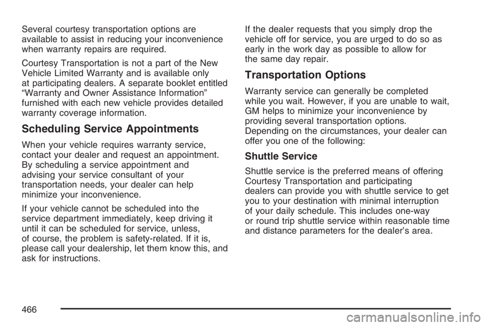 PONTIAC TORRENT 2007  Owners Manual Several courtesy transportation options are
available to assist in reducing your inconvenience
when warranty repairs are required.
Courtesy Transportation is not a part of the New
Vehicle Limited Warr