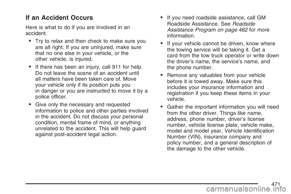 PONTIAC TORRENT 2007  Owners Manual If an Accident Occurs
Here is what to do if you are involved in an
accident.
Try to relax and then check to make sure you
are all right. If you are uninjured, make sure
that no one else in your vehic