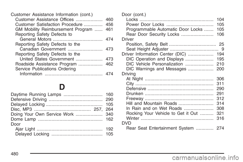 PONTIAC TORRENT 2007  Owners Manual Customer Assistance Information (cont.)
Customer Assistance Offices.................... 460
Customer Satisfaction Procedure.............. 456
GM Mobility Reimbursement Program...... 461
Reporting Safe