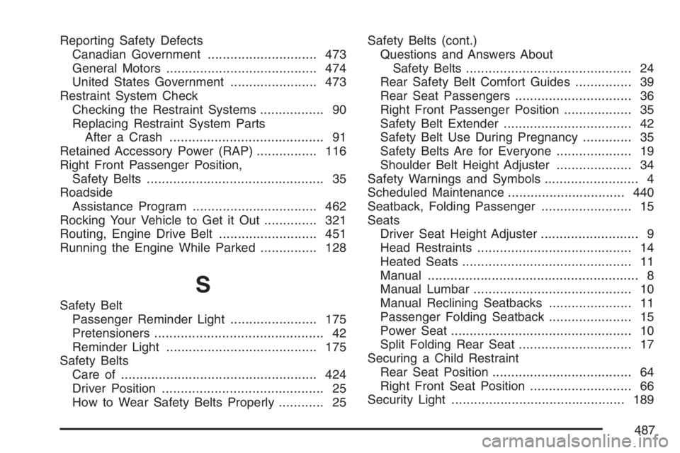PONTIAC TORRENT 2007  Owners Manual Reporting Safety Defects
Canadian Government............................. 473
General Motors........................................ 474
United States Government....................... 473
Restraint S