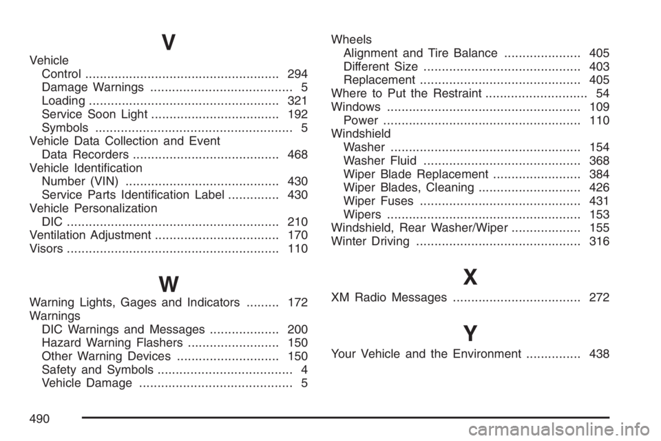 PONTIAC TORRENT 2007  Owners Manual V
Vehicle
Control..................................................... 294
Damage Warnings....................................... 5
Loading.................................................... 321
Serv