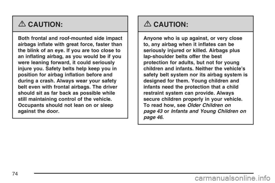 PONTIAC TORRENT 2007 Manual PDF {CAUTION:
Both frontal and roof-mounted side impact
airbags in�ate with great force, faster than
the blink of an eye. If you are too close to
an in�ating airbag, as you would be if you
were leaning fo