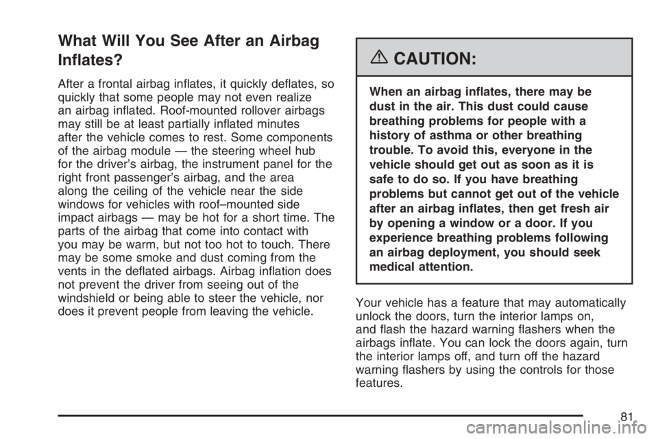PONTIAC TORRENT 2007 Manual Online What Will You See After an Airbag
In�ates?
After a frontal airbag in�ates, it quickly de�ates, so
quickly that some people may not even realize
an airbag in�ated. Roof-mounted rollover airbags
may sti