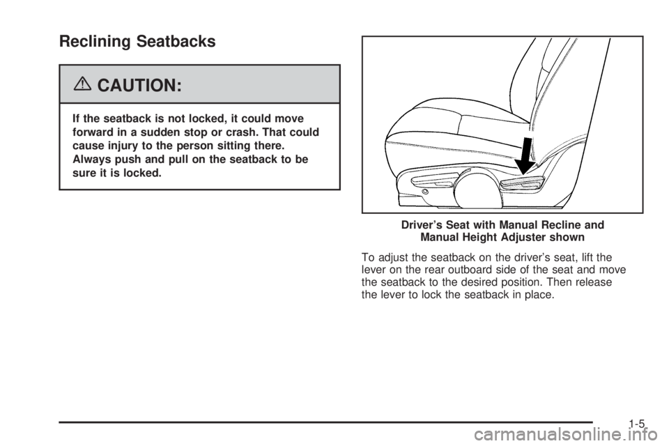 PONTIAC TORRENT 2006 User Guide Reclining Seatbacks
{CAUTION:
If the seatback is not locked, it could move
forward in a sudden stop or crash. That could
cause injury to the person sitting there.
Always push and pull on the seatback 