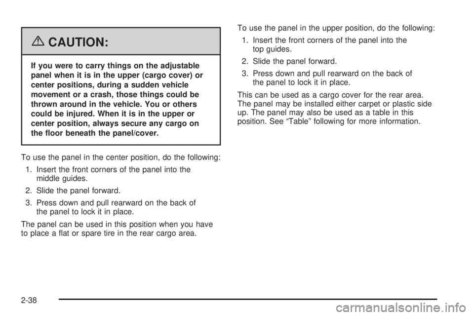 PONTIAC TORRENT 2006  Owners Manual {CAUTION:
If you were to carry things on the adjustable
panel when it is in the upper (cargo cover) or
center positions, during a sudden vehicle
movement or a crash, those things could be
thrown aroun