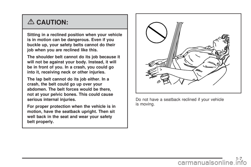 PONTIAC TORRENT 2006 User Guide {CAUTION:
Sitting in a reclined position when your vehicle
is in motion can be dangerous. Even if you
buckle up, your safety belts cannot do their
job when you are reclined like this.
The shoulder bel
