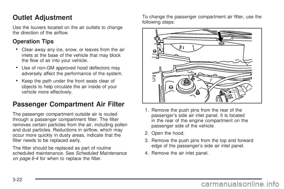 PONTIAC TORRENT 2006  Owners Manual Outlet Adjustment
Use the louvers located on the air outlets to change
the direction of the air�ow.
Operation Tips

Clear away any ice, snow, or leaves from the air
inlets at the base of the vehicle 