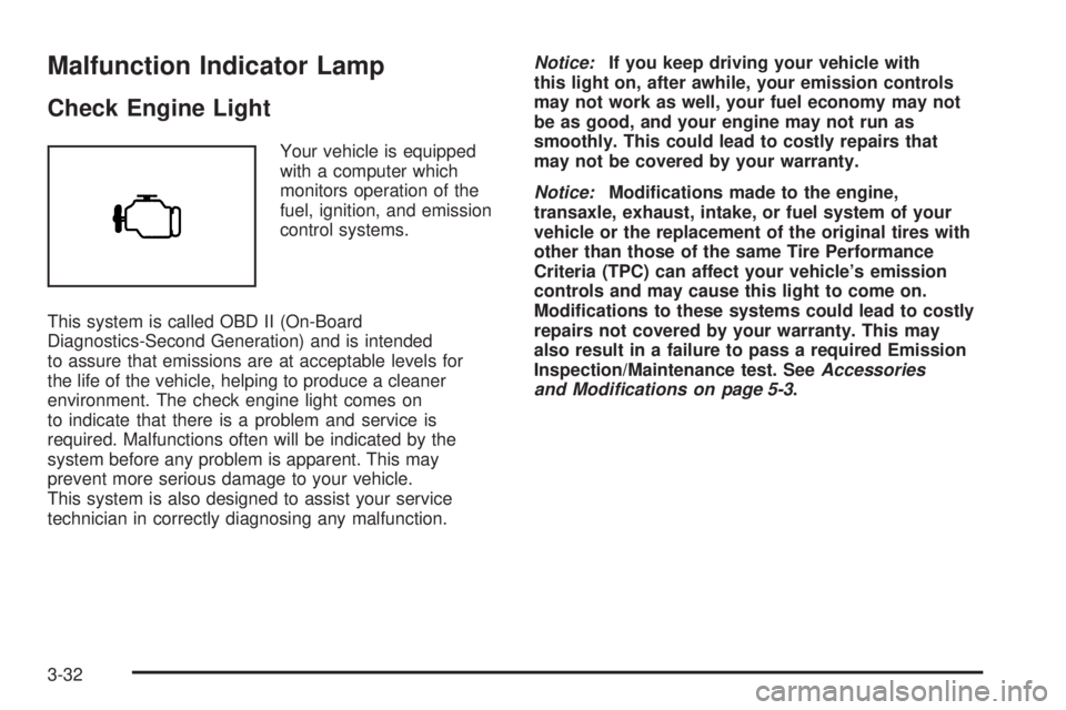 PONTIAC TORRENT 2006 Owners Manual Malfunction Indicator Lamp
Check Engine Light
Your vehicle is equipped
with a computer which
monitors operation of the
fuel, ignition, and emission
control systems.
This system is called OBD II (On-Bo PONTIAC TORRENT 2006 Owners Manual Malfunction Indicator Lamp
Check Engine Light
Your vehicle is equipped
with a computer which
monitors operation of the
fuel, ignition, and emission
control systems.
This system is called OBD II (On-Bo