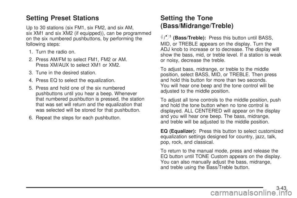 PONTIAC TORRENT 2006 Owners Manual Setting Preset Stations
Up to 30 stations (six FM1, six FM2, and six AM,
six XM1 and six XM2 (if equipped)), can be programmed
on the six numbered pushbuttons, by performing the
following steps:
1. Tu PONTIAC TORRENT 2006 Owners Manual Setting Preset Stations
Up to 30 stations (six FM1, six FM2, and six AM,
six XM1 and six XM2 (if equipped)), can be programmed
on the six numbered pushbuttons, by performing the
following steps:
1. Tu
