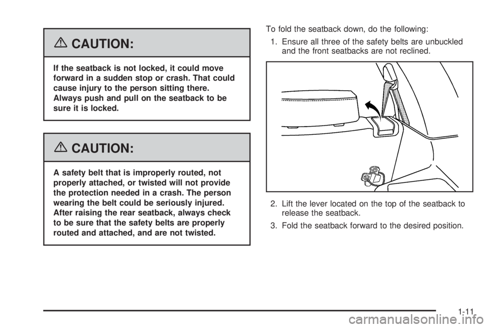 PONTIAC TORRENT 2006 User Guide {CAUTION:
If the seatback is not locked, it could move
forward in a sudden stop or crash. That could
cause injury to the person sitting there.
Always push and pull on the seatback to be
sure it is loc