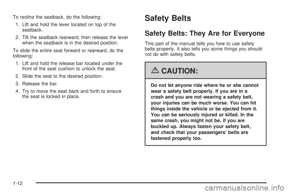 PONTIAC TORRENT 2006 User Guide To recline the seatback, do the following:
1. Lift and hold the lever located on top of the
seatback.
2. Tilt the seatback rearward, then release the lever
when the seatback is in the desired position