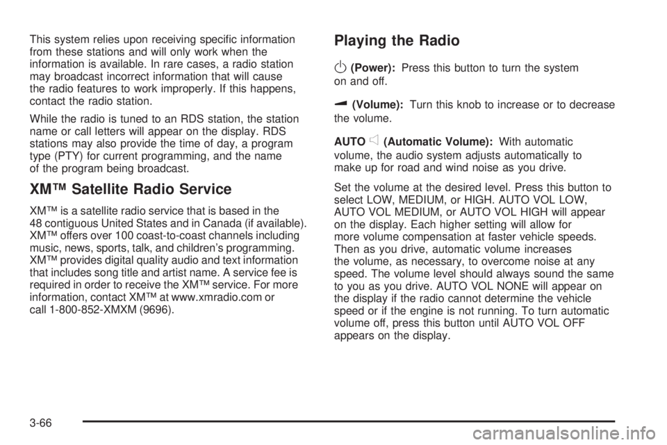 PONTIAC TORRENT 2006  Owners Manual This system relies upon receiving speci�c information
from these stations and will only work when the
information is available. In rare cases, a radio station
may broadcast incorrect information that 