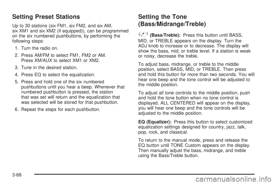 PONTIAC TORRENT 2006 Owners Manual Setting Preset Stations
Up to 30 stations (six FM1, six FM2, and six AM,
six XM1 and six XM2 (if equipped)), can be programmed
on the six numbered pushbuttons, by performing the
following steps:
1. Tu PONTIAC TORRENT 2006 Owners Manual Setting Preset Stations
Up to 30 stations (six FM1, six FM2, and six AM,
six XM1 and six XM2 (if equipped)), can be programmed
on the six numbered pushbuttons, by performing the
following steps:
1. Tu