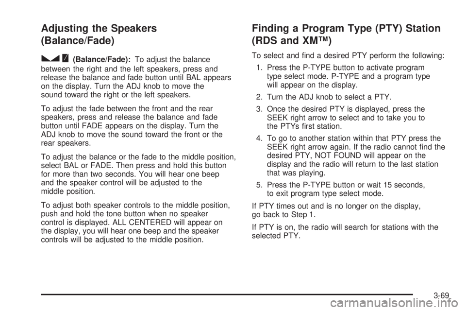PONTIAC TORRENT 2006  Owners Manual Adjusting the Speakers
(Balance/Fade)
S
(Balance/Fade):To adjust the balance
between the right and the left speakers, press and
release the balance and fade button until BAL appears
on the display. Tu