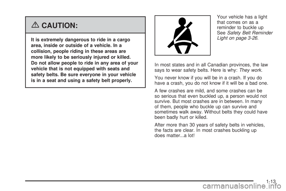 PONTIAC TORRENT 2006 User Guide {CAUTION:
It is extremely dangerous to ride in a cargo
area, inside or outside of a vehicle. In a
collision, people riding in these areas are
more likely to be seriously injured or killed.
Do not allo