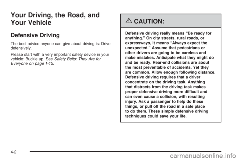 PONTIAC TORRENT 2006  Owners Manual Your Driving, the Road, and
Your Vehicle
Defensive Driving
The best advice anyone can give about driving is: Drive
defensively.
Please start with a very important safety device in your
vehicle: Buckle