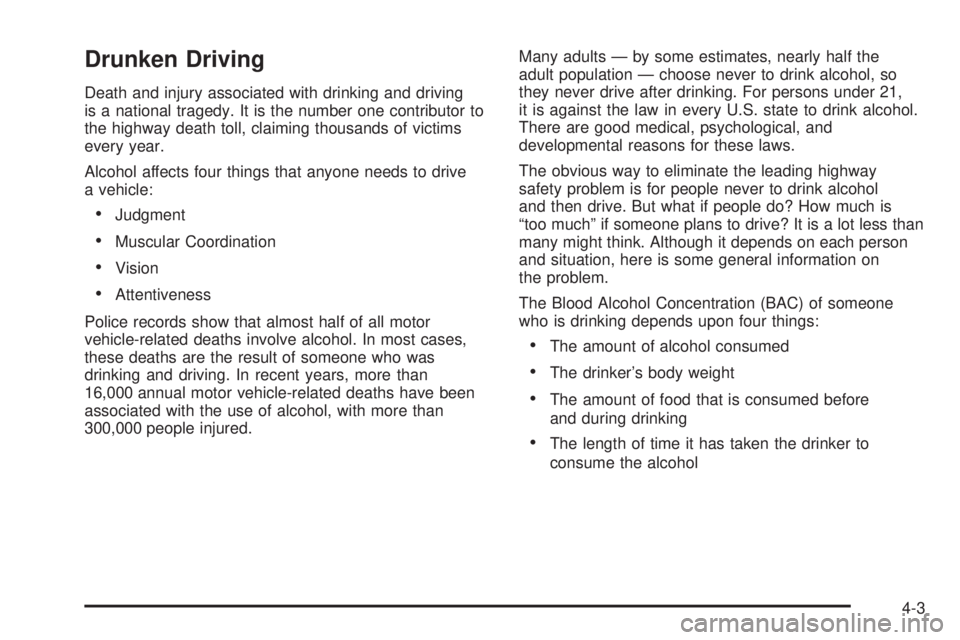 PONTIAC TORRENT 2006  Owners Manual Drunken Driving
Death and injury associated with drinking and driving
is a national tragedy. It is the number one contributor to
the highway death toll, claiming thousands of victims
every year.
Alcoh