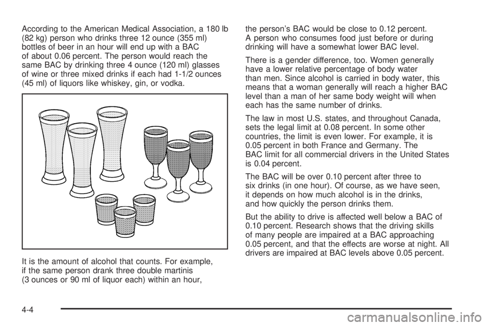 PONTIAC TORRENT 2006  Owners Manual According to the American Medical Association, a 180 lb
(82 kg) person who drinks three 12 ounce (355 ml)
bottles of beer in an hour will end up with a BAC
of about 0.06 percent. The person would reac