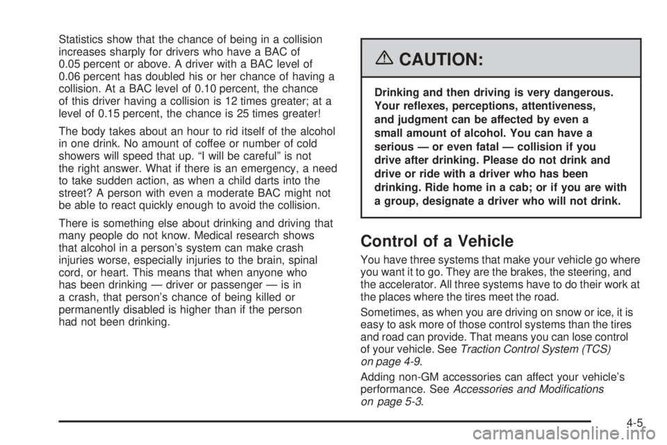 PONTIAC TORRENT 2006  Owners Manual Statistics show that the chance of being in a collision
increases sharply for drivers who have a BAC of
0.05 percent or above. A driver with a BAC level of
0.06 percent has doubled his or her chance o