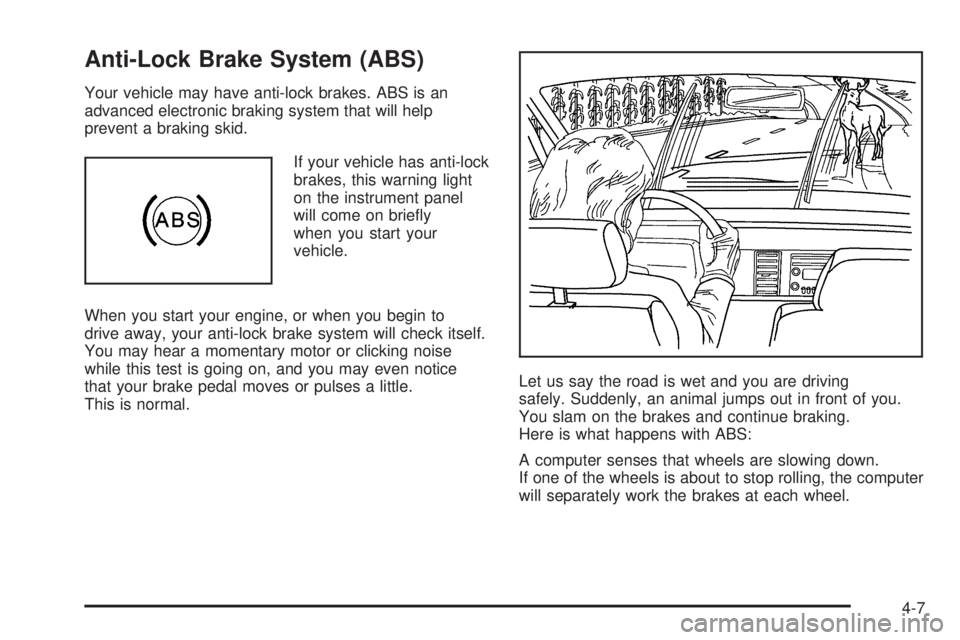 PONTIAC TORRENT 2006  Owners Manual Anti-Lock Brake System (ABS)
Your vehicle may have anti-lock brakes. ABS is an
advanced electronic braking system that will help
prevent a braking skid.
If your vehicle has anti-lock
brakes, this warn