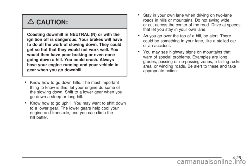 PONTIAC TORRENT 2006  Owners Manual {CAUTION:
Coasting downhill in NEUTRAL (N) or with the
ignition off is dangerous. Your brakes will have
to do all the work of slowing down. They could
get so hot that they would not work well. You
wou