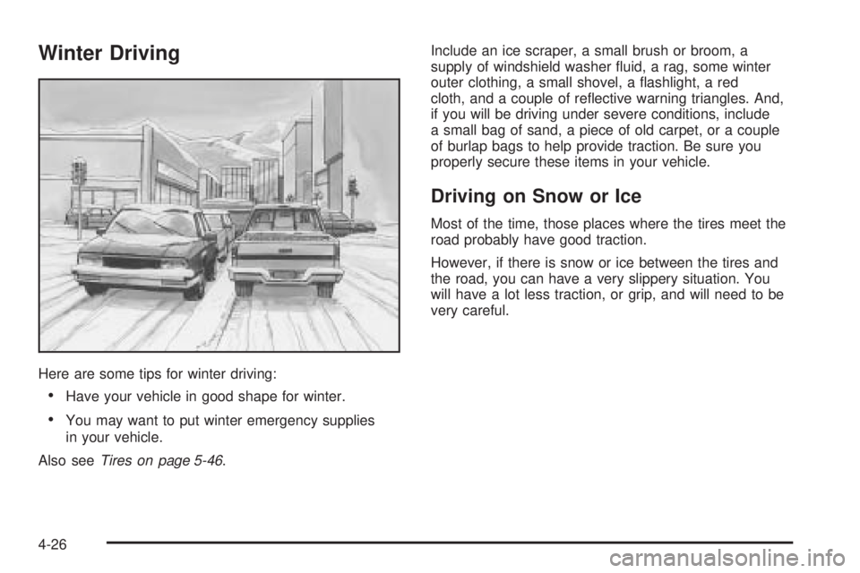 PONTIAC TORRENT 2006  Owners Manual Winter Driving
Here are some tips for winter driving:
Have your vehicle in good shape for winter.
You may want to put winter emergency supplies
in your vehicle.
Also seeTires on page 5-46.Include an