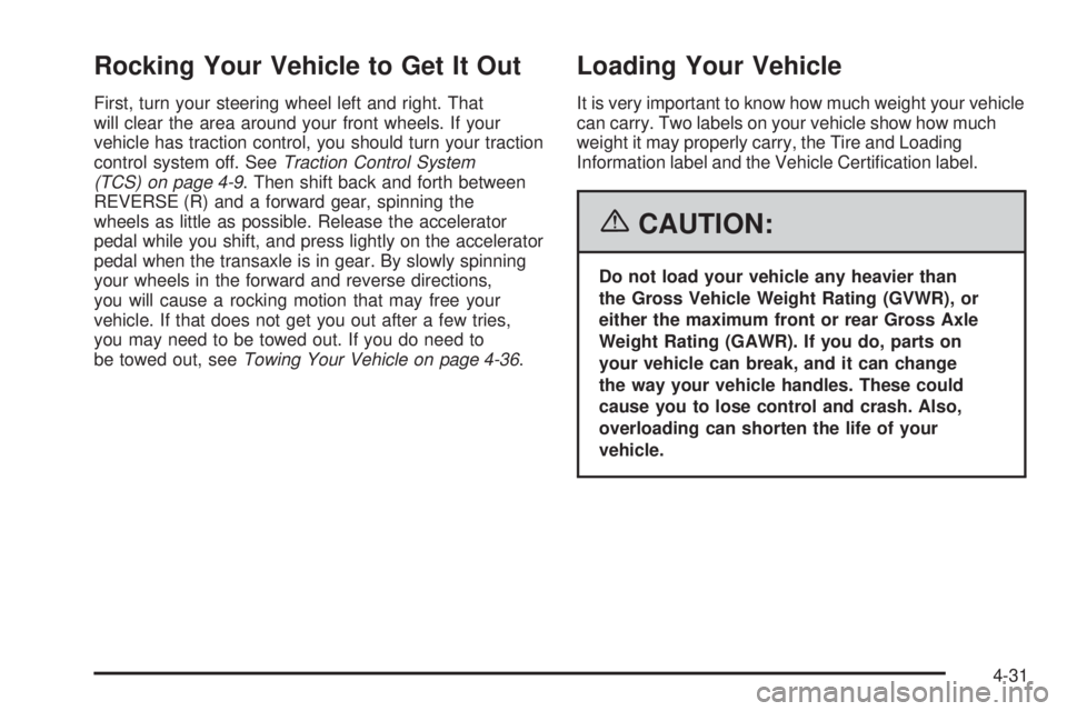 PONTIAC TORRENT 2006 Owners Manual Rocking Your Vehicle to Get It Out
First, turn your steering wheel left and right. That
will clear the area around your front wheels. If your
vehicle has traction control, you should turn your tractio PONTIAC TORRENT 2006 Owners Manual Rocking Your Vehicle to Get It Out
First, turn your steering wheel left and right. That
will clear the area around your front wheels. If your
vehicle has traction control, you should turn your tractio