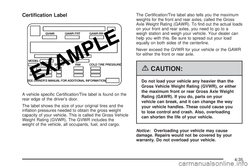 PONTIAC TORRENT 2006  Owners Manual Certi�cation Label
A vehicle speci�c Certi�cation/Tire label is found on the
rear edge of the driver’s door.
The label shows the size of your original tires and the
in�ation pressures needed to obta