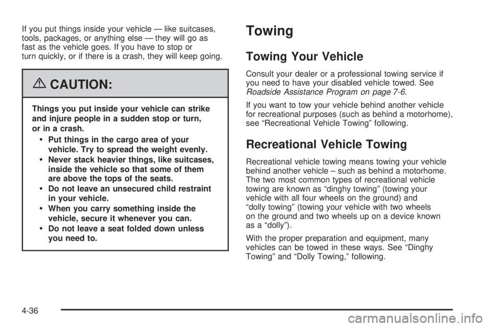 PONTIAC TORRENT 2006  Owners Manual If you put things inside your vehicle — like suitcases,
tools, packages, or anything else — they will go as
fast as the vehicle goes. If you have to stop or
turn quickly, or if there is a crash, t