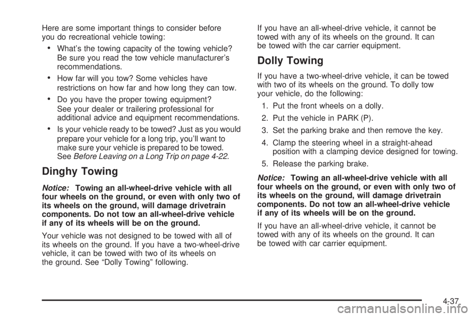 PONTIAC TORRENT 2006  Owners Manual Here are some important things to consider before
you do recreational vehicle towing:
What’s the towing capacity of the towing vehicle?
Be sure you read the tow vehicle manufacturer’s
recommendat