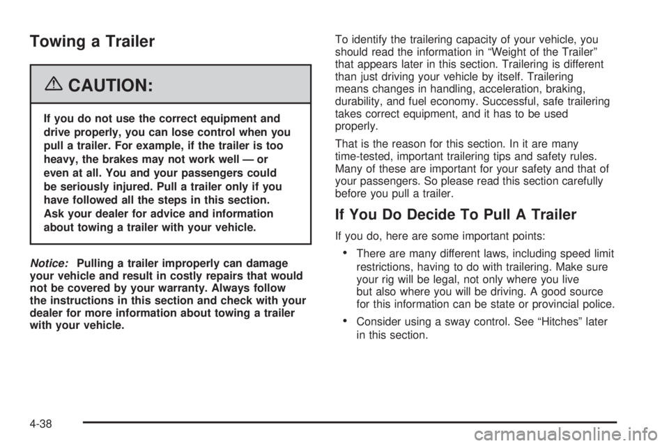 PONTIAC TORRENT 2006  Owners Manual Towing a Trailer
{CAUTION:
If you do not use the correct equipment and
drive properly, you can lose control when you
pull a trailer. For example, if the trailer is too
heavy, the brakes may not work w