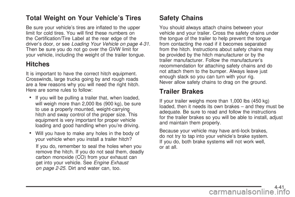 PONTIAC TORRENT 2006  Owners Manual Total Weight on Your Vehicle’s Tires
Be sure your vehicle’s tires are in�ated to the upper
limit for cold tires. You will �nd these numbers on
the Certi�cation/Tire Label at the rear edge of the
d