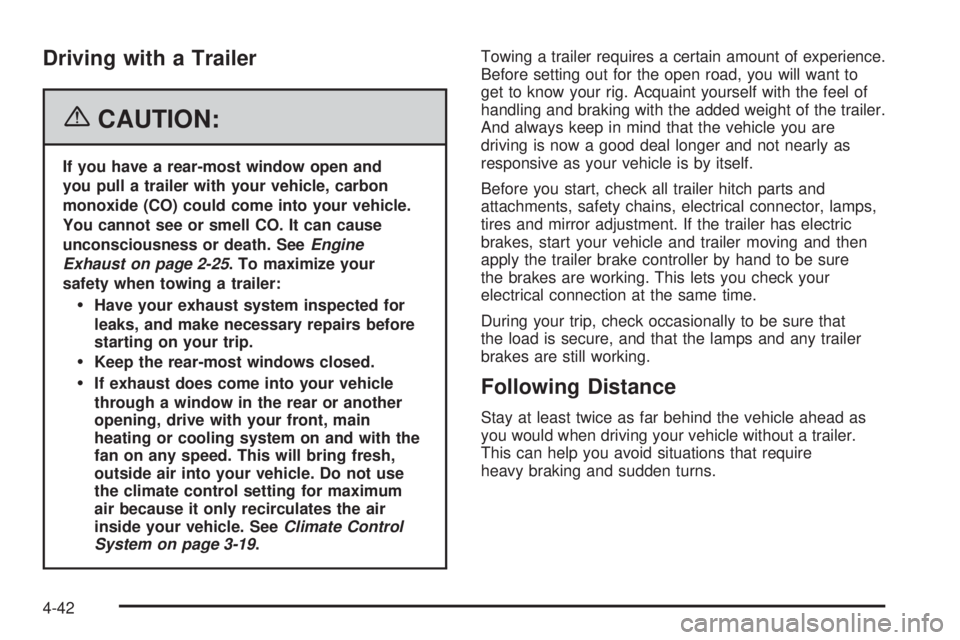PONTIAC TORRENT 2006  Owners Manual Driving with a Trailer
{CAUTION:
If you have a rear-most window open and
you pull a trailer with your vehicle, carbon
monoxide (CO) could come into your vehicle.
You cannot see or smell CO. It can cau