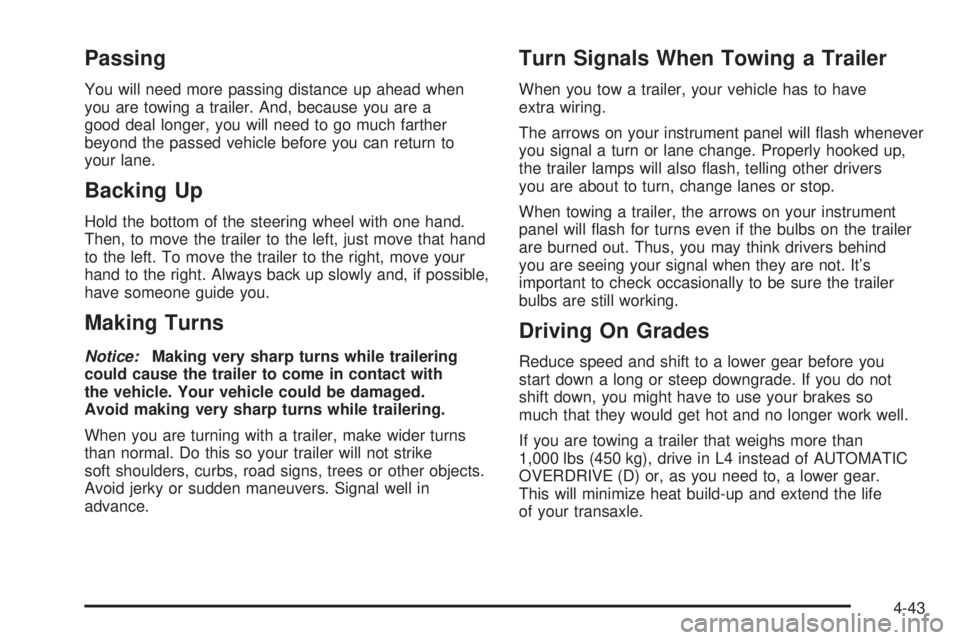 PONTIAC TORRENT 2006  Owners Manual Passing
You will need more passing distance up ahead when
you are towing a trailer. And, because you are a
good deal longer, you will need to go much farther
beyond the passed vehicle before you can r