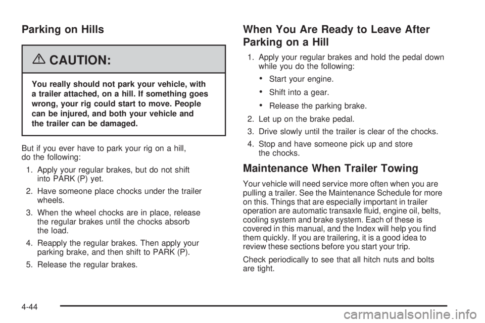 PONTIAC TORRENT 2006  Owners Manual Parking on Hills
{CAUTION:
You really should not park your vehicle, with
a trailer attached, on a hill. If something goes
wrong, your rig could start to move. People
can be injured, and both your vehi