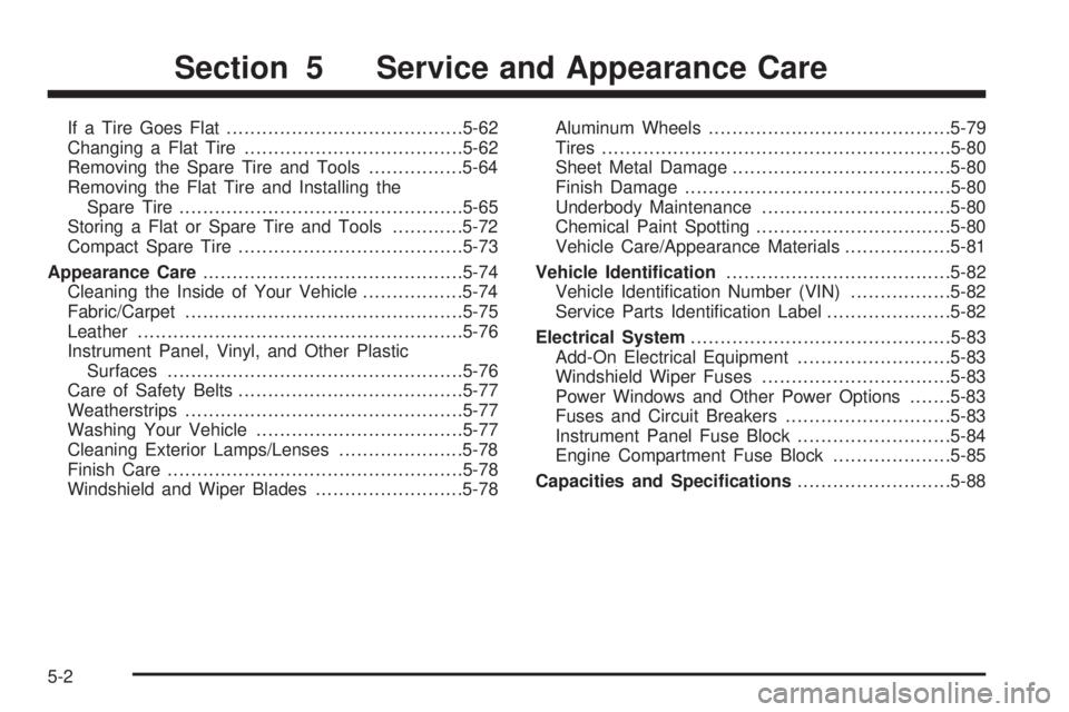 PONTIAC TORRENT 2006  Owners Manual If a Tire Goes Flat........................................5-62
Changing a Flat Tire.....................................5-62
Removing the Spare Tire and Tools................5-64
Removing the Flat Ti