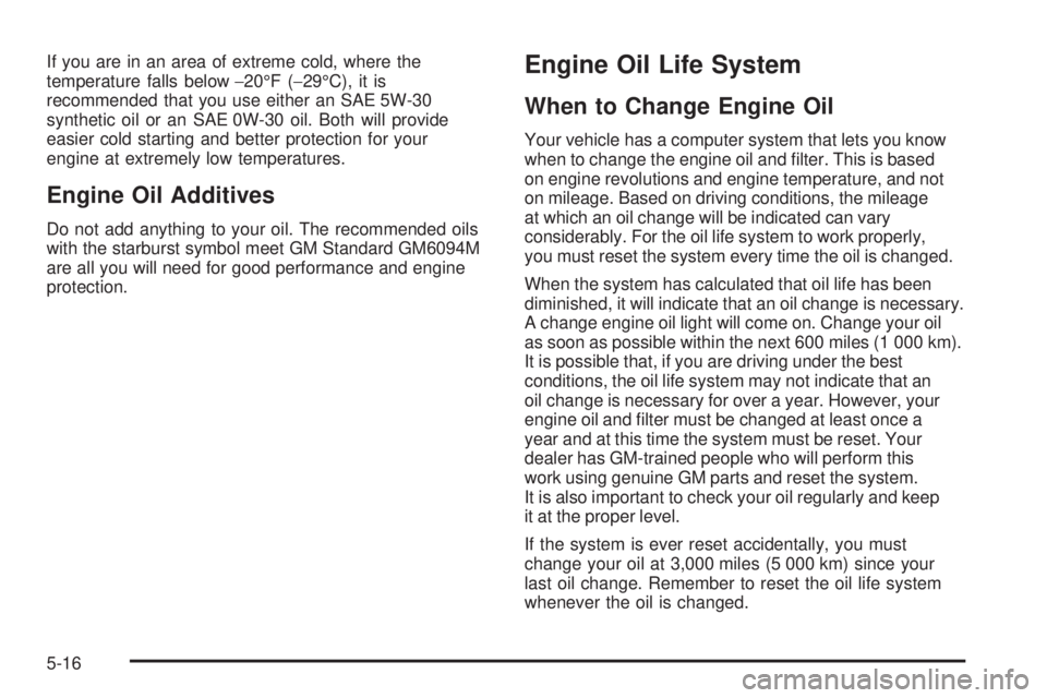 PONTIAC TORRENT 2006 Owners Manual If you are in an area of extreme cold, where the
temperature falls below−20°F (−29°C), it is
recommended that you use either an SAE 5W-30
synthetic oil or an SAE 0W-30 oil. Both will provide
eas PONTIAC TORRENT 2006 Owners Manual If you are in an area of extreme cold, where the
temperature falls below−20°F (−29°C), it is
recommended that you use either an SAE 5W-30
synthetic oil or an SAE 0W-30 oil. Both will provide
eas