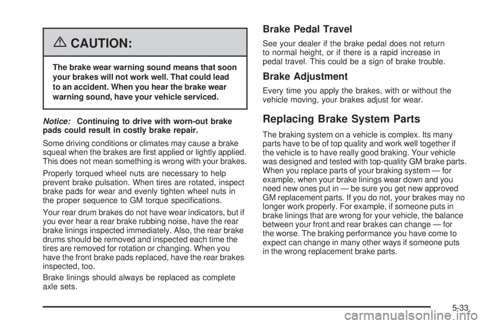 PONTIAC TORRENT 2006  Owners Manual {CAUTION:
The brake wear warning sound means that soon
your brakes will not work well. That could lead
to an accident. When you hear the brake wear
warning sound, have your vehicle serviced.
Notice:Co